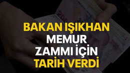 Bakan Işıkhan memur zammı için tarih verdi